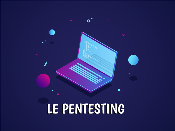 Le pentesting : comment ça marche ?
